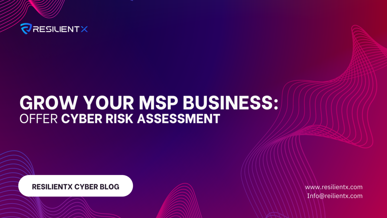 Grow Your MSP Business - Offer Cyber Risk Assessment